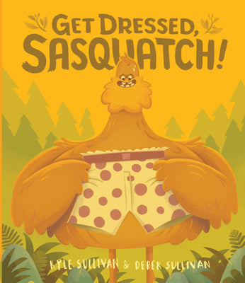 Cover Image for Get Dressed, Sasquatch! -- Kyle Sullivan, Board Books