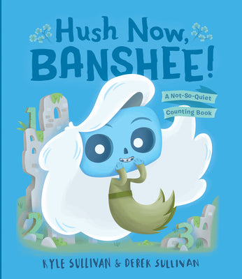 Cover Image for Hush Now, Banshee!: A Not-So-Quiet Counting Book -- Kyle Sullivan, Board Books