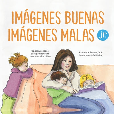 Cover Image for Imágenes buenas, imágenes malas Jr.: Un plan sencillo para proteger las mentes de los niños pequeños -- Debbie Fox, Paperback