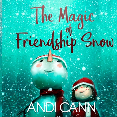 Cover Image for The Magic of Friendship Snow -- Andi Cann, Paperback