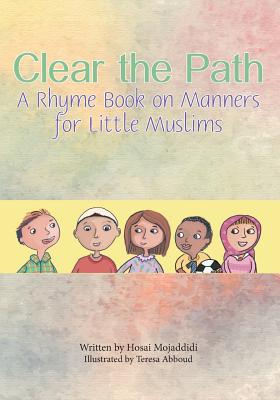 Cover Image for Clear the Path: A Rhyme Book on Manners for Little Muslims -- Hosai Mojaddidi, Paperback
