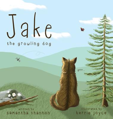 Cover Image for Jake the Growling Dog: A Children's Picture Book about the Power of Kindness, Celebrating Diversity, and Friendship. -- Samantha Shannon, Hardcover