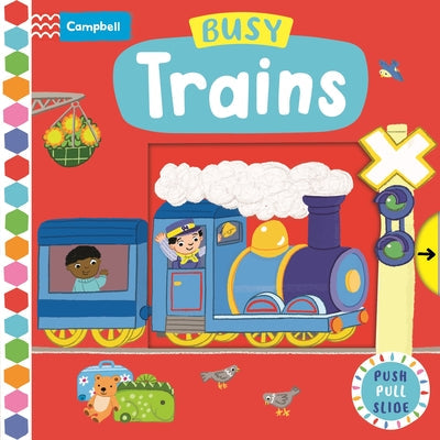 Busy Trains: Push Pull Slide -- Campbell Books, Board Books