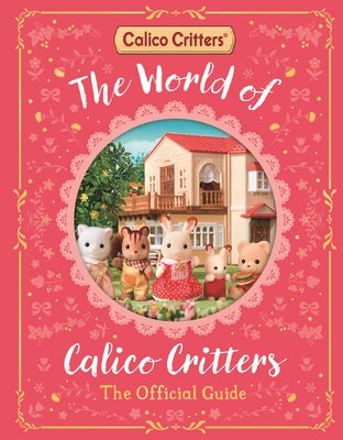 Cover Image for The World of Calico Critters Official Guide -- MacMillan Children's Books, Hardcover
