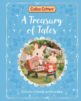 Cover Image for Calico Critters: A Treasury of Tales: 15 Stories of Family and Friendship -- MacMillan Children's Books, Hardcover