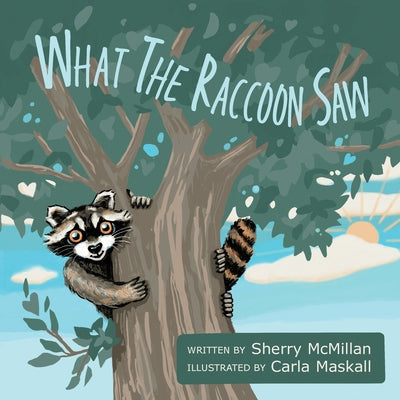 Cover Image for What the Raccoon Saw -- Sherry McMillan, Paperback
