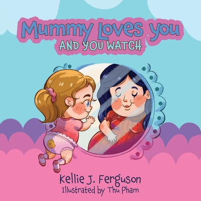 Cover Image for Mummy Loves You and You Watch -- Kellie J. Ferguson, Paperback
