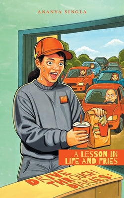 Cover Image for Drive Through Diaries: A Lesson in Life and Fries -- Ananya Singla, Paperback
