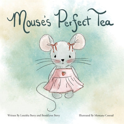 Cover Image for Mouse's Perfect Tea -- Leteisha Berry, Paperback