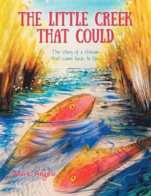 Cover Image for The Little Creek That Could: The Story of a Stream That Came Back to Life -- Mark Angelo, Paperback