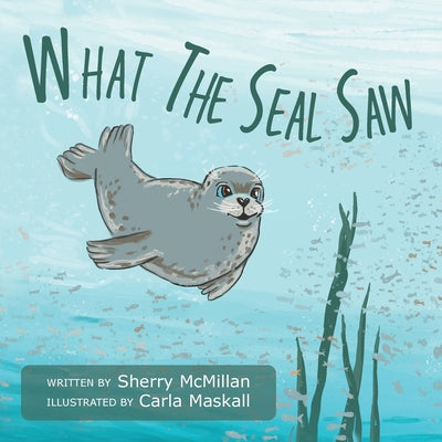 Cover Image for What The Seal Saw -- Sherry McMillan, Paperback
