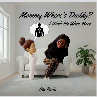 Cover Image for Mommy, Where's Daddy?: I Wish He Were Here -- Nia Parks, Paperback