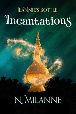 Cover Image for Jeannie's Bottle, Incantations -- N. Milanne, Paperback