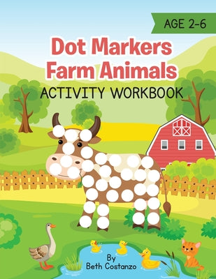 Cover Image for Dot Markers Farm Animals Activity Workbook -- Beth Costanzo, Paperback
