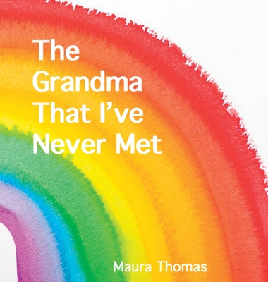 Cover Image for The Grandma That I've Never Met -- Maura Thomas, Hardcover