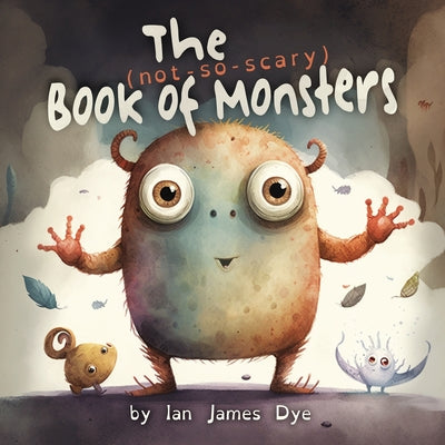 Cover Image for The (not-so-scary) Book of Monsters -- Ian James Dye, Paperback