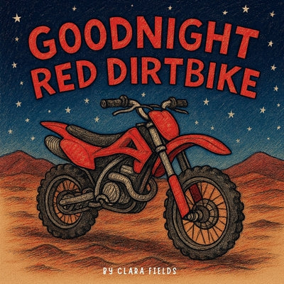 Cover Image for Goodnight Red Dirtbike: Dirtbike Book, Dirtbike Book For Kids, Dirtbike Bedtime Story -- Clara Fields, Paperback