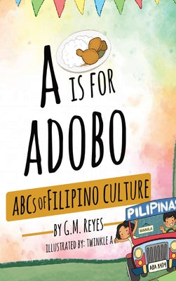 Cover Image for A is for Adobo: ABCs of Filipino Culture -- G. M. Reyes, Hardcover