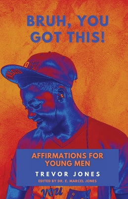 Cover Image for Bruh, You Got This - Affirmations For Young Men -- Trevor Nathaniel Jones, Paperback