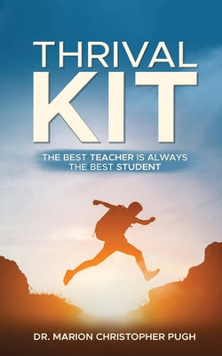 Cover Image for Thrival Kit: The Best Teacher is Always the Best Student -- Marion Christopher Pugh, Paperback