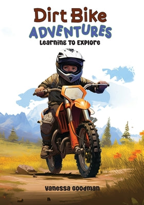 Cover Image for Dirt Bike Adventures - Learning To Explore -- Vanessa Goodman, Paperback