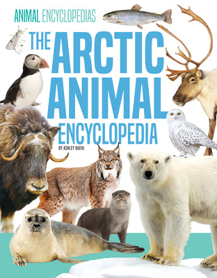 Cover Image for Arctic Animal Encyclopedia -- Ashley Kuehl, Library Binding