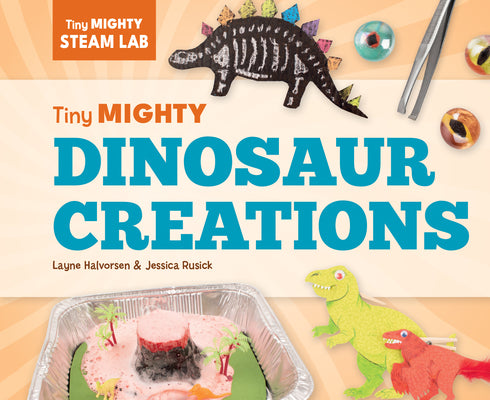 Cover Image for Tiny Mighty Dinosaur Creations -- Layne Halvorsen, Library Binding