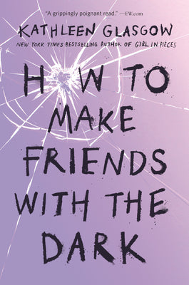 Cover Image for How to Make Friends with the Dark -- Kathleen Glasgow, Paperback