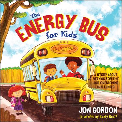 Cover Image for The Energy Bus for Kids: A Story about Staying Positive and Overcoming Challenges -- Jon Gordon, Hardcover