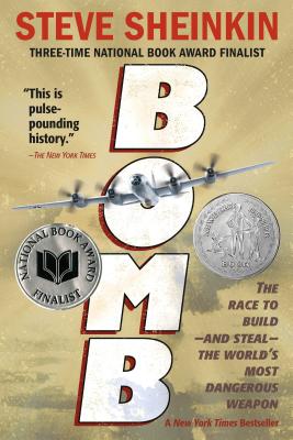 Cover Image for Bomb: The Race to Build--And Steal--The World's Most Dangerous Weapon (Newbery Honor Book & National Book Award Finalist) -- Steve Sheinkin, Paperback