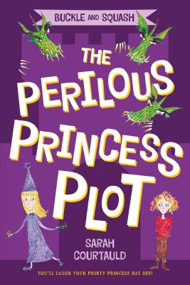 Cover Image for Buckle and Squash: The Perilous Princess Plot -- Sarah Courtauld, Paperback