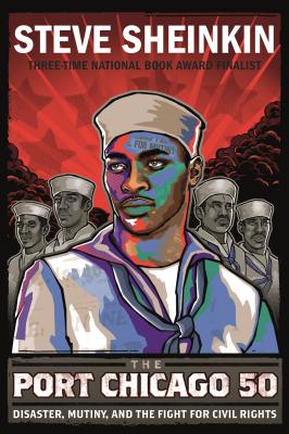 Cover Image for The Port Chicago 50: Disaster, Mutiny, and the Fight for Civil Rights (National Book Award Finalist) -- Steve Sheinkin, Paperback