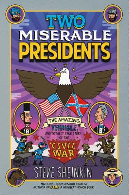 Cover Image for Two Miserable Presidents: The Amazing, Terrible, and Totally True Story of the Civil War -- Steve Sheinkin, Paperback