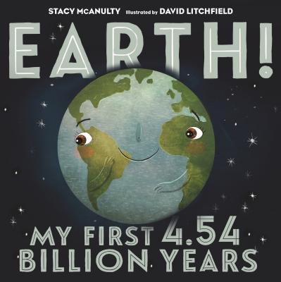Cover Image for Earth! My First 4.54 Billion Years -- Stacy McAnulty, Hardcover