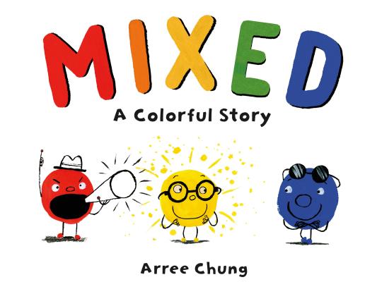 Cover Image for Mixed: A Colorful Story -- Arree Chung, Hardcover