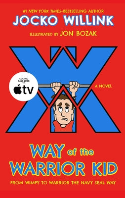 Cover Image for Way of the Warrior Kid: From Wimpy to Warrior the Navy Seal Way: A Novel -- Jocko Willink, Hardcover