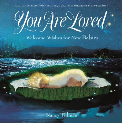 Cover Image for You Are Loved: Welcome Wishes for New Babies -- Nancy Tillman, Hardcover