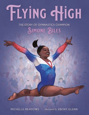 Cover Image for Flying High: The Story of Gymnastics Champion Simone Biles -- Michelle Meadows, Hardcover