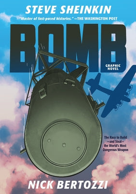Bomb (Graphic Novel): The Race to Build--And Steal--The World's Most Dangerous Weapon -- Steve Sheinkin, Paperback