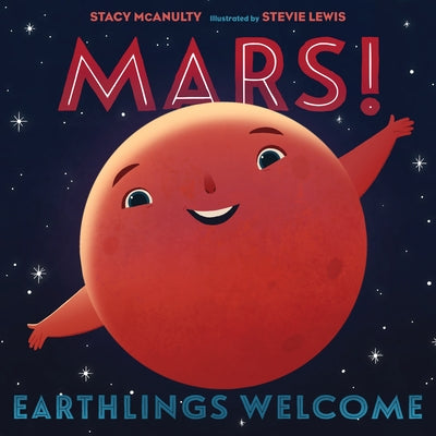 Cover Image for Mars! Earthlings Welcome -- Stacy McAnulty, Hardcover