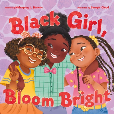 Cover Image for Black Girl, Bloom Bright -- Mahogany L. Browne, Hardcover