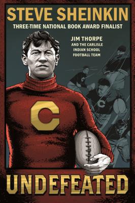 Undefeated: Jim Thorpe and the Carlisle Indian School Football Team -- Steve Sheinkin, Paperback