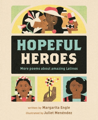 Cover Image for Hopeful Heroes: More Poems about Amazing Latinos -- Margarita Engle, Hardcover