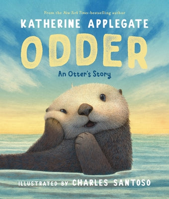 Cover Image for Odder: An Otter's Story (Picture Book) -- Katherine Applegate, Hardcover