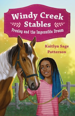 Cover Image for Windy Creek Stables: Presley and the Impossible Dream -- Kaitlyn Sage Patterson, Hardcover