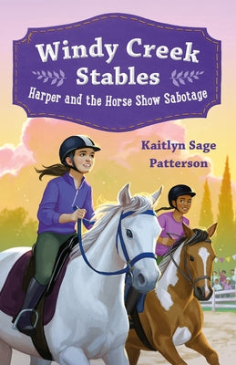 Cover Image for Windy Creek Stables: Harper and the Horse Show Sabotage -- Kaitlyn Sage Patterson, Hardcover