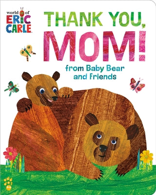 Cover Image for Thank You, Mom! from Baby Bear and Friends (World of Eric Carle): The Perfect Gift for Mother's Day and All-Year-Round! -- Eric Carle, Board Books
