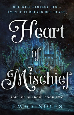Cover Image for Heart of Mischief: Soul of Shadow: Book Two -- Emma Noyes, Hardcover