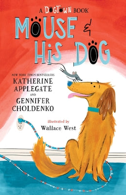 Cover Image for Mouse and His Dog: A Dogtown Book -- Katherine Applegate, Paperback