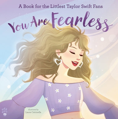Cover Image for You Are Fearless: A Book for the Littlest Taylor Swift Fans -- Odd Dot, Hardcover